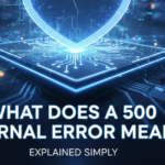 What Does a 500 Internal Server Error Mean? Explained Simply